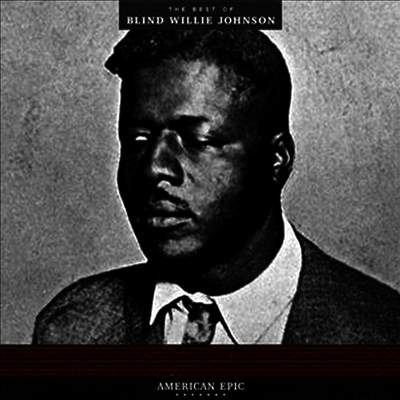 Blind Willie Johnson - American Epic: The Best Of Blind Willie Johnson (Remastered)(Ltd. Ed)(180G)(LP)
