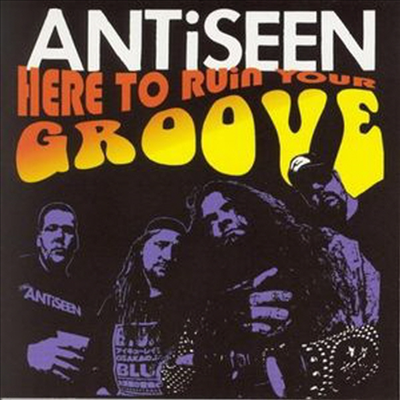 Antiseen - Here To Ruin Your Groove (Remastered)(CD)