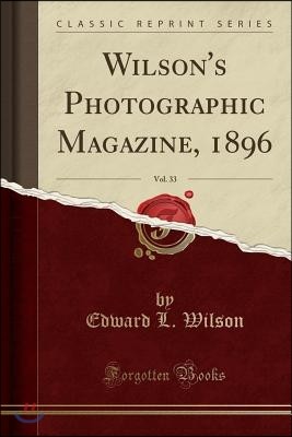 Wilson's Photographic Magazine, 1896, Vol. 33 (Classic Reprint)