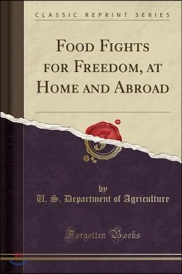 Food Fights for Freedom, at Home and Abroad (Classic Reprint)