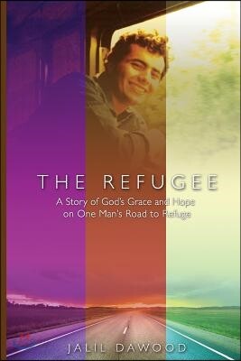 The Refugee: A Story of God's Grace and Hope on One Man's Road to Refuge
