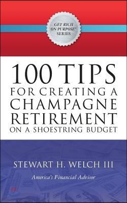 100 Tips for Creating a Champagne Retirement on a Shoestring Budget