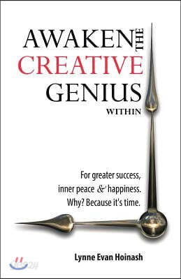 Awaken the Creative Genius Within: For greater success, inner peace & happiness. Why? Because it's time.