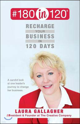 #180in120 Recharge Your Business in 120 Days: : A candid look at one leader's journey to change her business. (black & white)