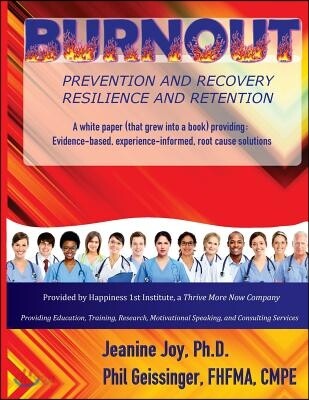 Burnout: Prevention and Recovery, Resilience and Retention: A White Paper (that grew into a book) providing: Evidence-based, ex