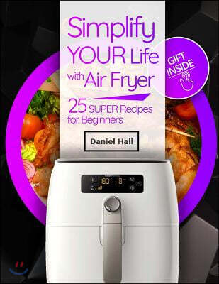 Simplify your life with Air fryer.: 25 super recipes for beginners.