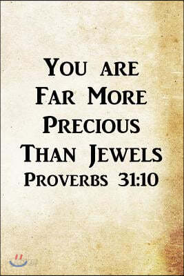 You Are Far More Precious Than Jewels Proverbs 31: 10: Christian ...