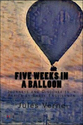 Five Weeks in a Balloon: Journeys and Discoveries in Africa by Three Englishmen