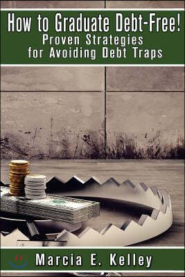 How to Graduate Debt-Free!: Proven Strategies for Avoiding Debt Traps