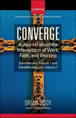 Converge: A Journal of the Intersection of Work, Faith, and Worship