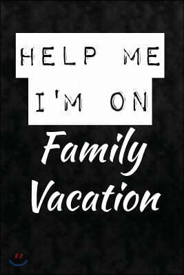 Help Me. I'm on Family Vacation: Travel, Vacation Trip Writing Journal Lined, Diary, Notebook for Men & Women