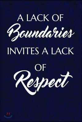 A lack of boundaries invites a lack of respect: Writing Journal Lined, Diary, Notebook for Men & Women
