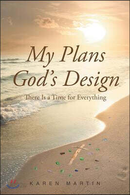 My Plans, God's Design: There Is a Time for Everything
