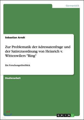 Zur Problematik der Adressatenfrage und der Satirezuordnung von Heinrich v. Wittenwilers Ring: Ein Forschungsuberblick