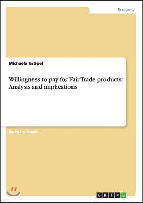 Willingness to Pay for Fair Trade Products: Analysis and Implications