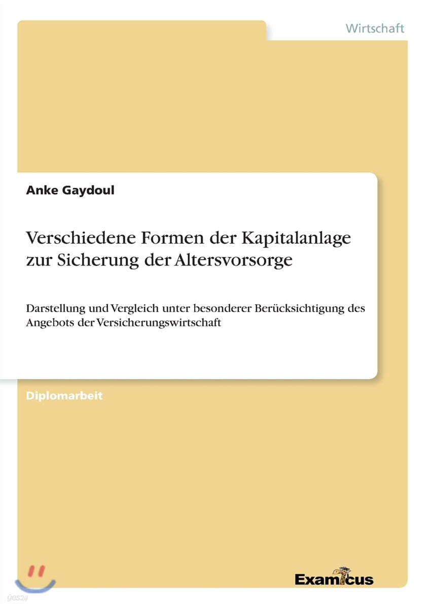 Verschiedene Formen der Kapitalanlage zur Sicherung der Altersvorsorge: Darstellung und Vergleich unter besonderer Berucksichtigung des Angebots der V