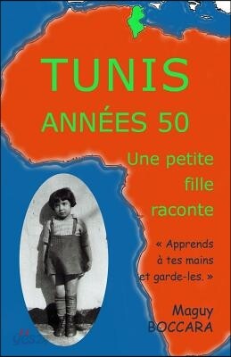 Tunis Ann?es 50 - Une Petite Fille Raconte: Apprends ? Tes Mains Et Garde-Les, Un Jour Elles Te Serviront