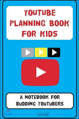 YouTube Planning Book for Kids: a notebook for budding YouTubers.