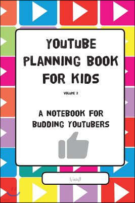 YouTube Planning Book for Kids Vol. II: a notebook for budding YouTubers
