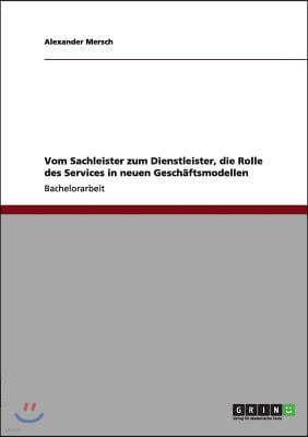 Vom Sachleister Zum Dienstleister, Die Rolle Des Services in Neuen Gesch?ftsmodellen