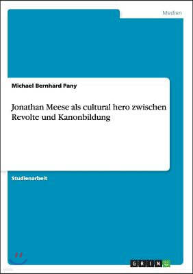 Jonathan Meese ALS Cultural Hero Zwischen Revolte Und Kanonbildung
