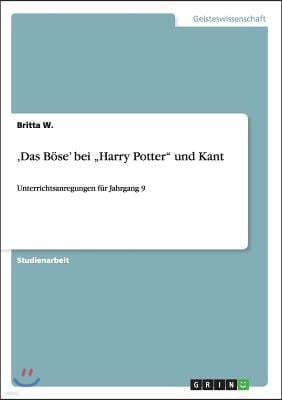 'Das Bose' bei "Harry Potter" und Kant: Unterrichtsanregungen fur Jahrgang 9