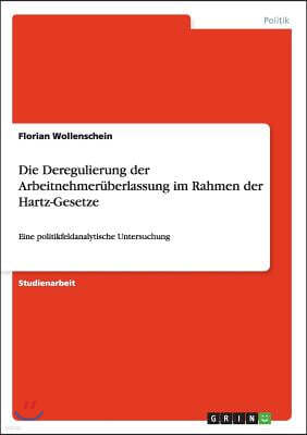 Die Deregulierung Der Arbeitnehmer?berlassung Im Rahmen Der Hartz-Gesetze