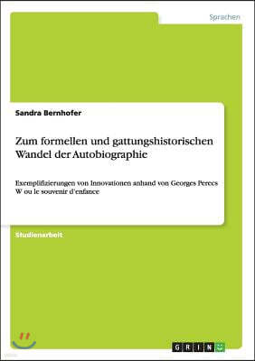 Zum formellen und gattungshistorischen Wandel der Autobiographie: Exemplifizierungen von Innovationen anhand von Georges Perecs W ou le souvenir d'enf