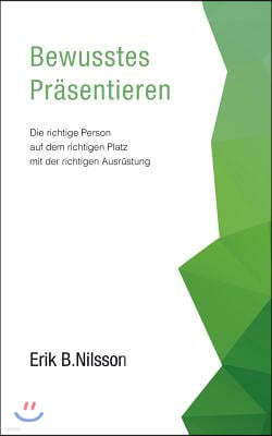 Bewusstes Prasentieren: Die richtige Person auf dem richtigen Platz mit der richtigen Ausrustung