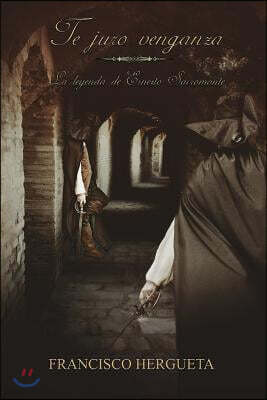 Francisco Hergueta Te juro venganza: La leyenda de Ernesto Sacromonte