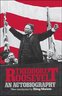 Theodore Roosevelt: An Autobiography