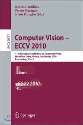 Springer-Verlag New York Inc Computer Vision - ECCV 2010: 11th European Conference on Computer Vision, Heraklion, Crete, Greece, September 5-11, 2010, Proceedings, Part I