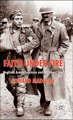 Faith Under Fire: Anglican Army Chaplains and the Great War