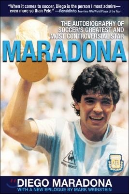 Maradona: The Autobiography of Soccer's Greatest and Most Controversial Star