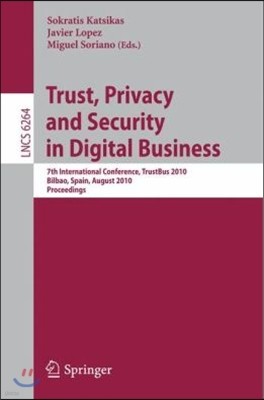 Trust, Privacy and Security in Digital Business: 7th International Conference, TrustBus 2010, Bilbao, Spain, August 30-31, 2010, Proceedings