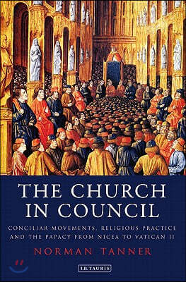 The Church in Council: Conciliar Movements, Religious Practice and the Papacy from Nicaea to Vatican II