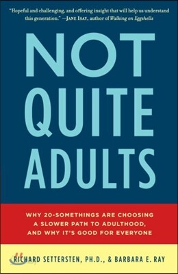 Not Quite Adults: Why 20-Somethings Are Choosing a Slower Path to Adulthood, and Why It's Good Foreveryone