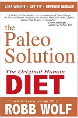 The Paleo Solution : The Original Human Diet