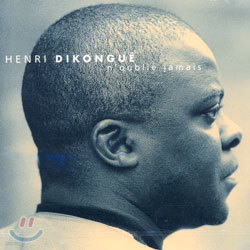 Henri Dikongue - N'Oublie Jamais