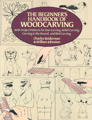 The Beginner's Handbook of Woodcarving: With Project Patterns for Line Carving, Relief Carving, Carving in the Round, and Bird Carving