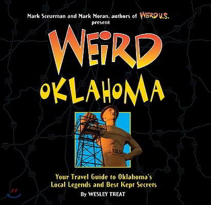 Weird Oklahoma, 18: Your Travel Guide to Oklahoma's Local Legends and Best Kept Secrets