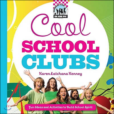 Cool School Clubs: Fun Ideas and Activities to Build School Spirit: Fun Ideas and Activities to Build School Spirit