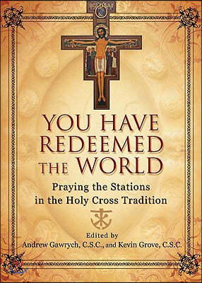 You Have Redeemed the World: Praying the Stations in the Holy Cross Tradition