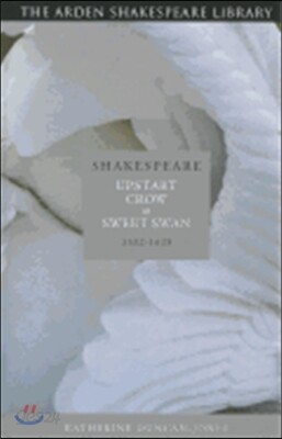 Shakespeare: Upstart Crow to Sweet Swan: 1592-1623