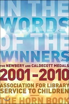 In the Words of the Winners: The Newbery and Caldecott Medals 2001-2010