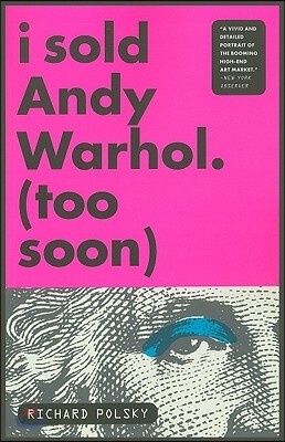 I Sold Andy Warhol (Too Soon): A Memoir