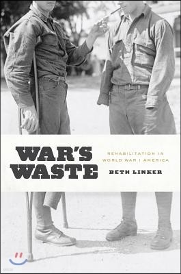 War's Waste: Rehabilitation in World War I America