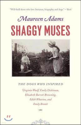 Shaggy Muses: The Dogs Who Inspired Virginia Woolf, Emily Dickinson, Elizabeth Barrett Browning, Edith Wharton, and Emily Bront?