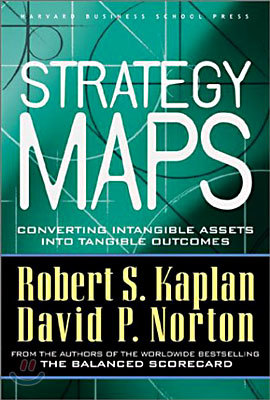 Strategy Maps: Converting Intangible Assets Into Tangible Outcomes