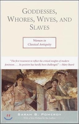 Goddesses, Whores, Wives, and Slaves: Women in Classical Antiquity